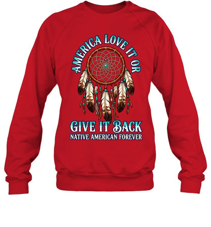 America Love It Or Give It Back Native American Forever