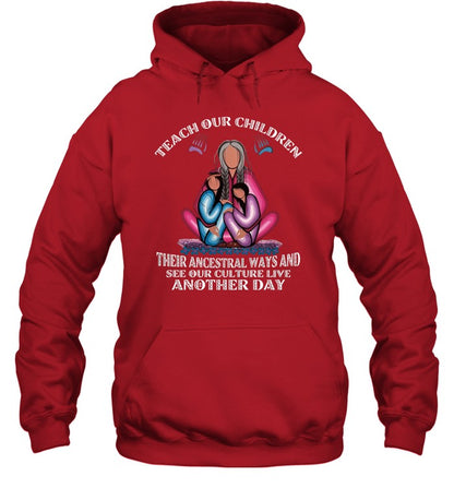 TEACH OUR CHILDREN THEIR ANCESTRAL WAYS AND SEE OUR CULTURE LIVE ANOTHER DAY