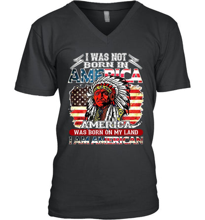 I WAS NOT BORN IN AMERICA AMERICA WAS BORN ON MY LAND I AM AMERICAN