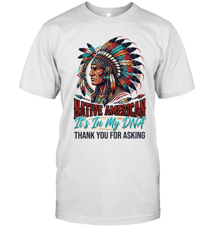 NATIVE AMERICAN It's In My DNA THANK YOU FOR ASKING