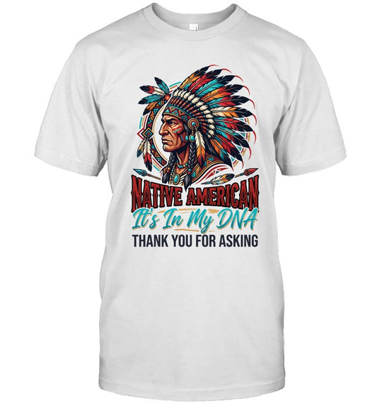 NATIVE AMERICAN It's In My DNA THANK YOU FOR ASKING