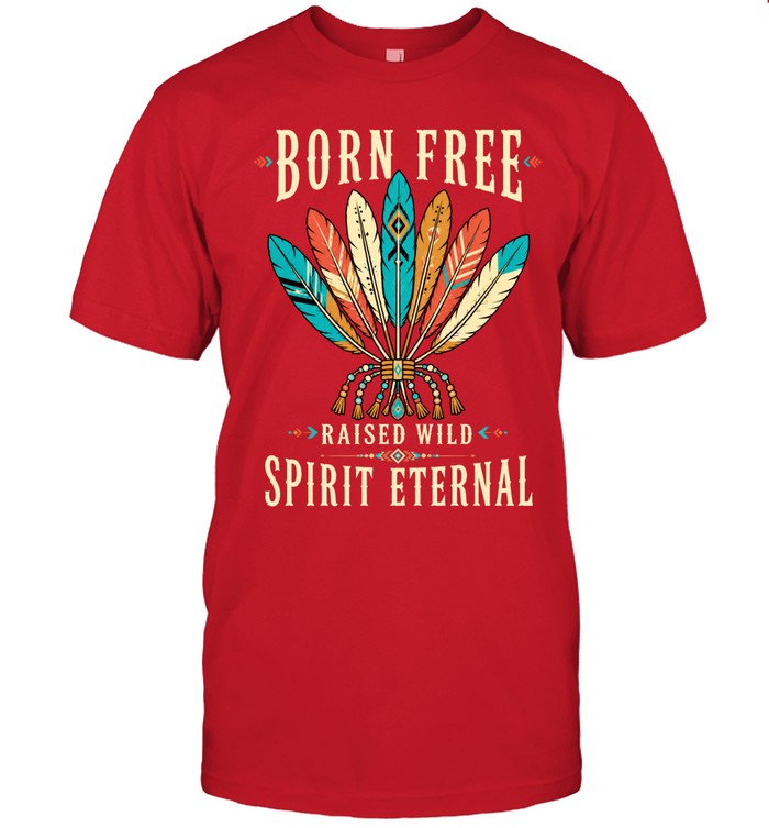 BORN FREE RAISED WILD SPIRIT ETERNAL
