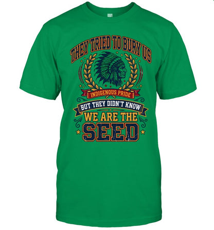 THEY TRIED TO BURY US INDIGENOUS PRIDE BUT THEY DIDN'T KNOW WE ARE THE SEED
