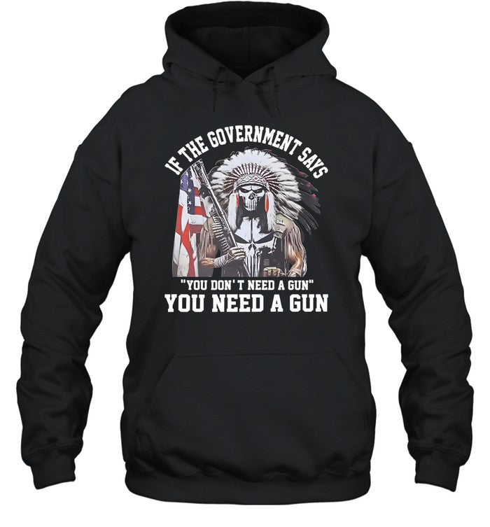 IF THE GOVERNMENT SAYS "YOU DON'T NEED A GUN" YOU NEED A GUN