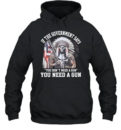 IF THE GOVERNMENT SAYS "YOU DON'T NEED A GUN" YOU NEED A GUN