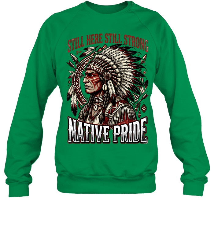 STILL HERE STILL STRONG NATIVE PRIDE