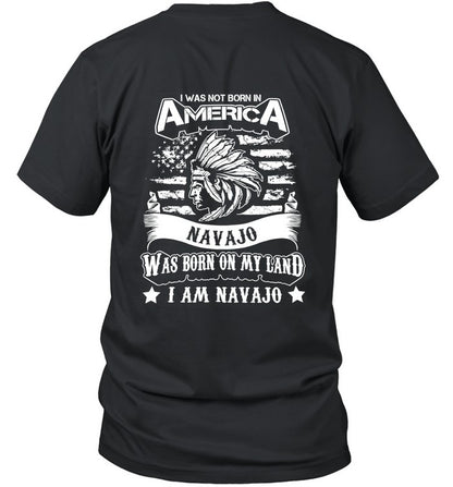 I WAS NOT BORN IN AMERICA NAVAJO WAS BORN ON MY LAND I AM NAVAJO - TWO SIDES