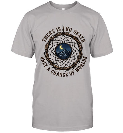 THERE IS NO DEATH ONLY A CHANGE OF WORLDS