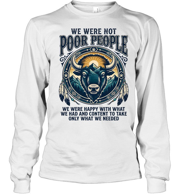 WE WERE NOT POOR PEOPLE WE WERE HAPPY WITH WHAT WE HAD AND CONTENT TO TAKE ONLY WHAT WE NEEDED