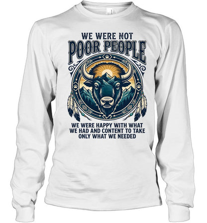 WE WERE NOT POOR PEOPLE WE WERE HAPPY WITH WHAT WE HAD AND CONTENT TO TAKE ONLY WHAT WE NEEDED