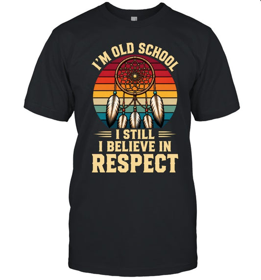 I'M OLD SCHOOL I STILL BELIEVE IN RESPECT