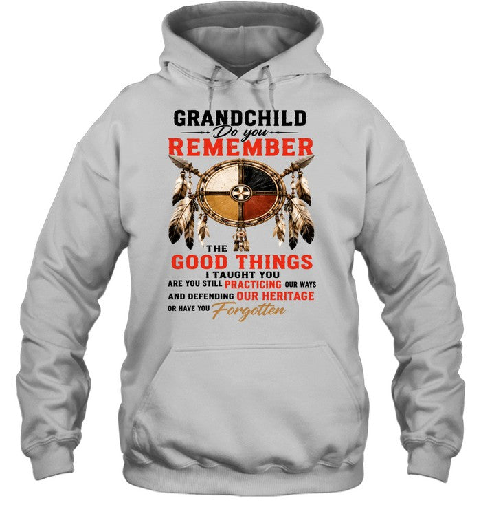 GRANDCHILD DO YOU REMEMBER THE GOOD THINGS I TAUGHT YOU