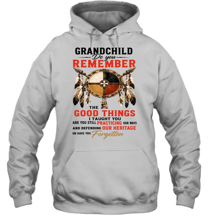 GRANDCHILD DO YOU REMEMBER THE GOOD THINGS I TAUGHT YOU