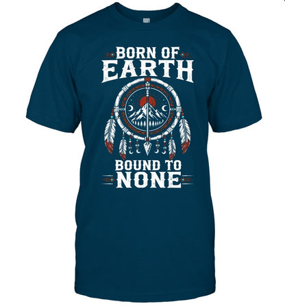 BORN OF EARTH BOUND TO NONE
