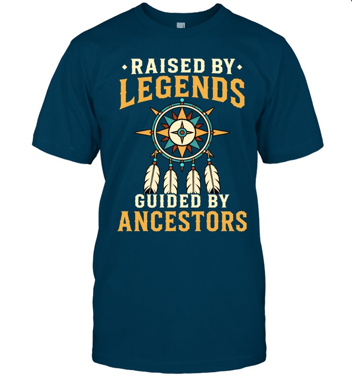 RAISED BY LEGENDS GUIDED BY ANCESTORS