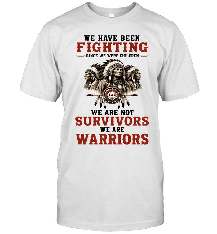 WE HAVE BEEN FIGHTING SINCE WE WERE CHILDREN WE ARE NOT SURVIVORS WE ARE WARRIORS