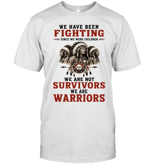 WE HAVE BEEN FIGHTING SINCE WE WERE CHILDREN WE ARE NOT SURVIVORS WE ARE WARRIORS