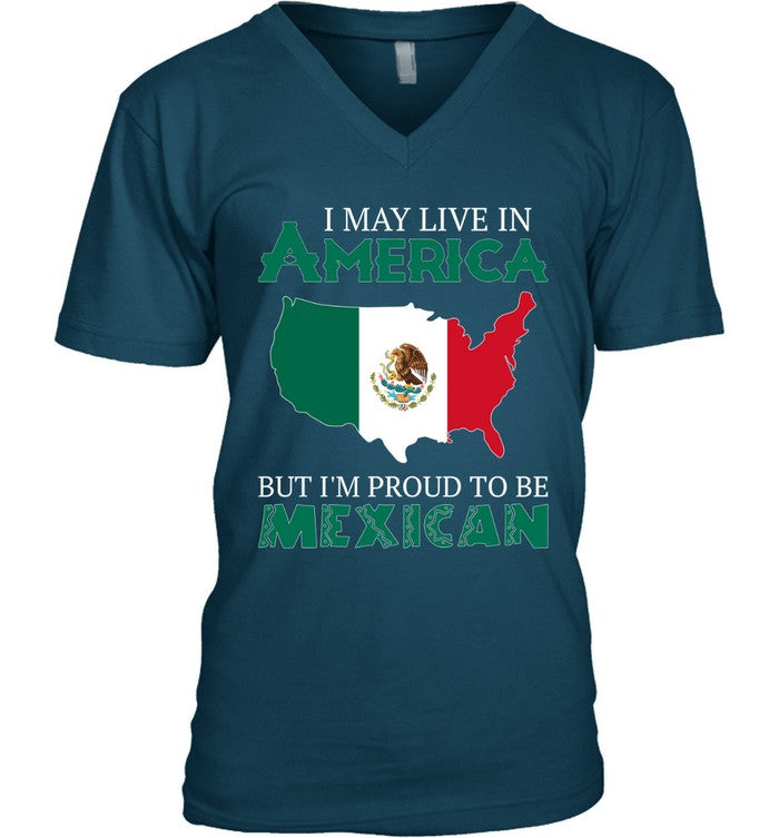 I MAY LIVE IN AMERICA BUT I'M PROUD TO BE MEXICAN