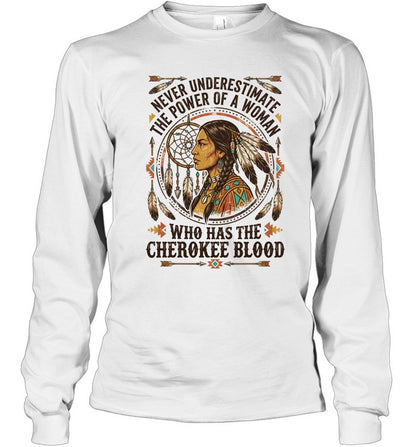 NEVER UNDERESTIMATE THE POWER OF A WOMAN WHO HAS THE CHEROKEE BLOOD