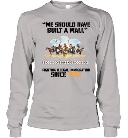 "WE SHOULD HAVE BUILT A WALL" FIGHTING ILLEGAL IMMIGRATION SINCE 1492