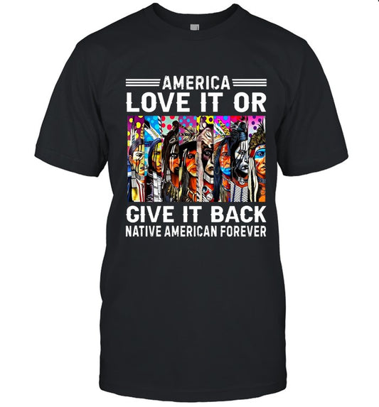 AMERICA LOVE IT OR GIVE IT BACK NATIVE AMERICAN FOREVER