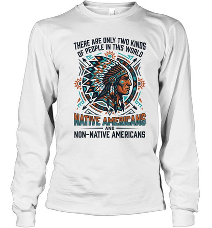 THERE ARE ONLY TWO KINDS OF PEOPLE IN THIS WORLD NATIVE AMERICANS AND NON-NATIVE AMERICANS