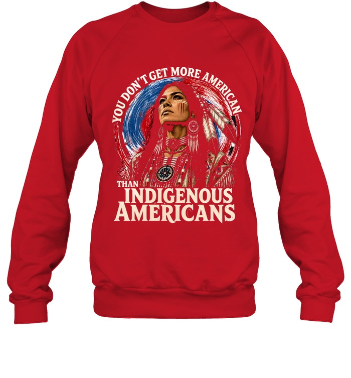 YOU DON'T GET MORE AMERICAN THAN INDIGENOUS AMERICANS