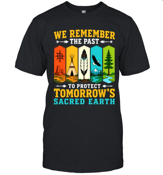WE REMEMBER THE PAST TO PROTECT TOMORROW'S SACRED EARTH