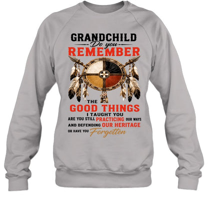 GRANDCHILD DO YOU REMEMBER THE GOOD THINGS I TAUGHT YOU