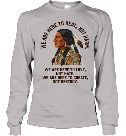 WE ARE HERE TO HEAL, NOT HARM. WE ARE HERE TO LOVE, NOT HATE. WE ARE HERE TO CREATE, NOT DESTROY.