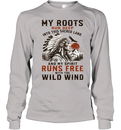 MY ROOTS RUN DEEP INTO THIS SACRED LAND, AND MY SPIRIT RUNS FREE WITH THE WILD WIND