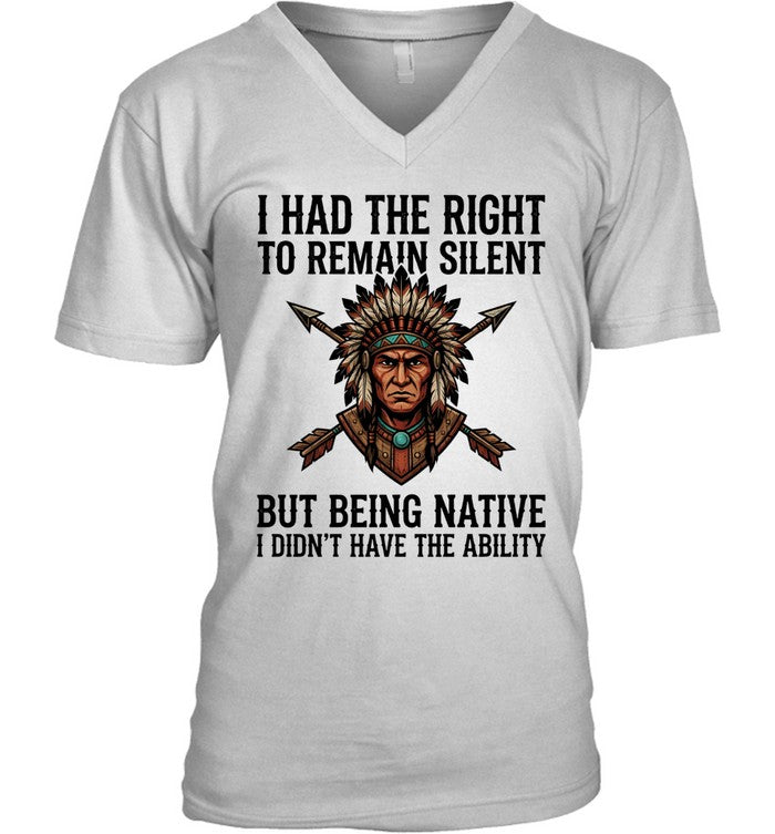 I HAD THE RIGHT TO REMAIN SILENT BUT BEING NATIVE I DIDN'T HAVE THE ABILITY