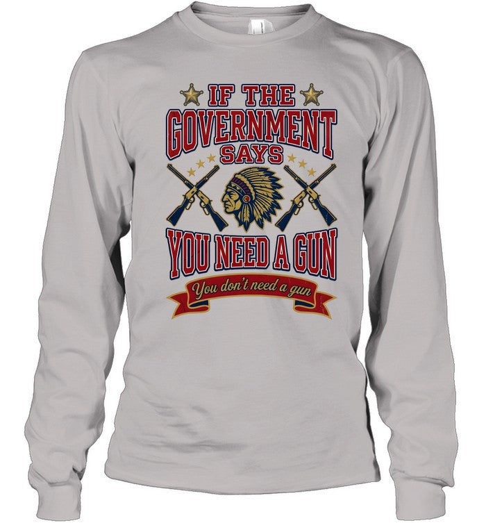 IF THE GOVERNMENT SAYS YOU NEED A GUN You don't need a gun