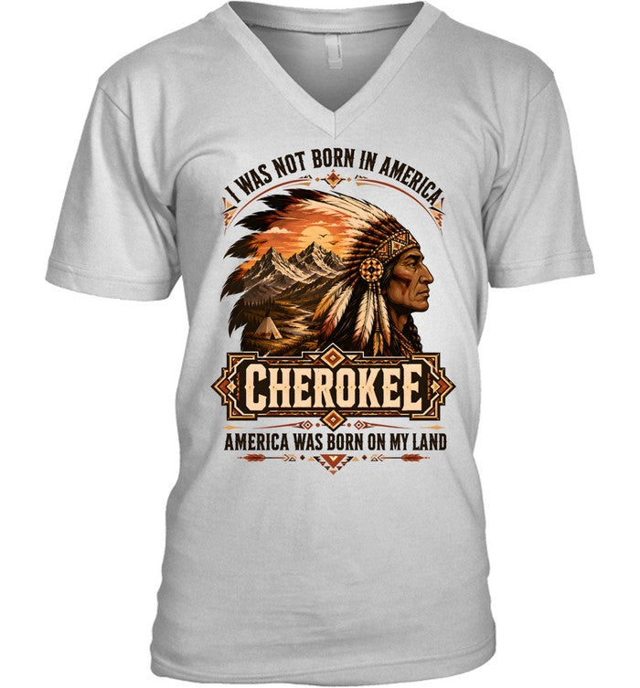 I WAS NOT BORN IN AMERICA.  CHEROKEE AMERICA WAS BORN ON MY LAND