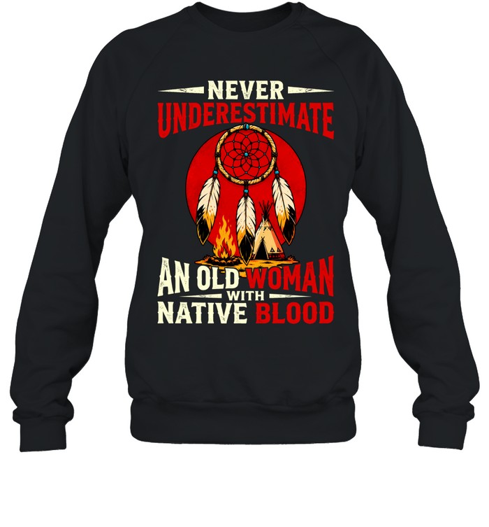NEVER UNDERESTIMATE AN OLD WOMAN WITH NATIVE BLOOD