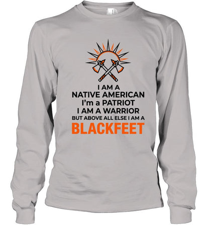 I AM A NATIVE AMERICAN. I'm a PATRIOT. I AM A WARRIOR BUT ABOVE ALL ELSE I AM A BLACKFEET