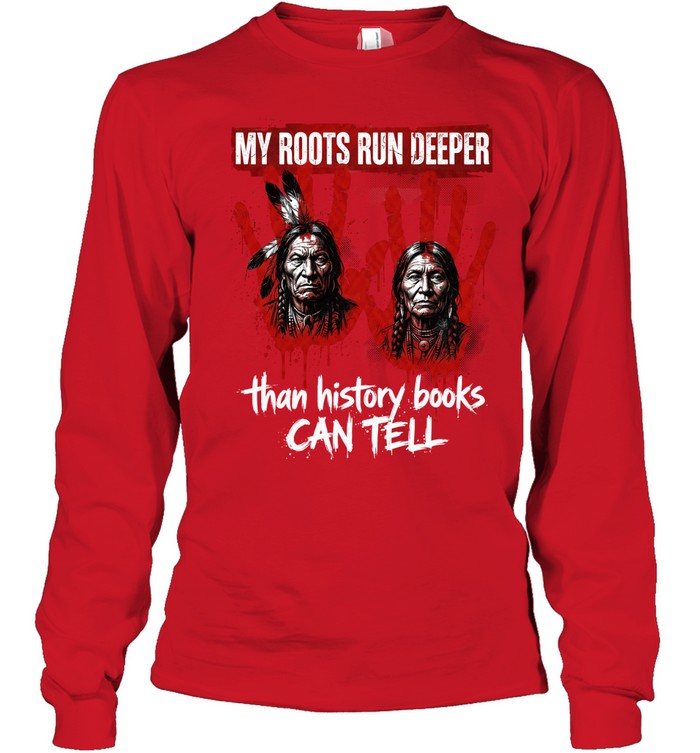 MY ROOTS RUN DEEPER than history books CAN TELL