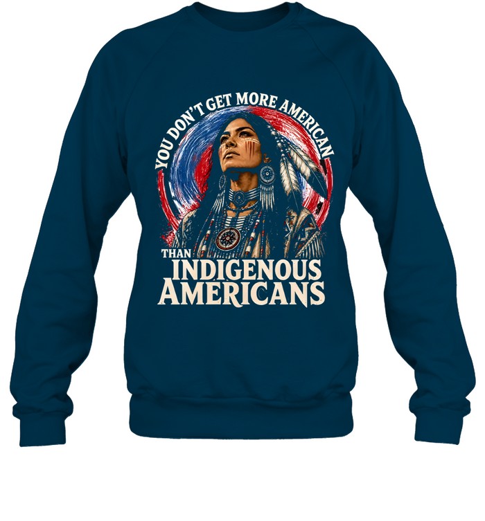 YOU DON'T GET MORE AMERICAN THAN INDIGENOUS AMERICANS