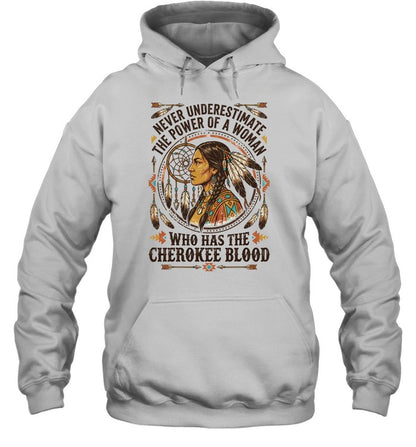 NEVER UNDERESTIMATE THE POWER OF A WOMAN WHO HAS THE CHEROKEE BLOOD