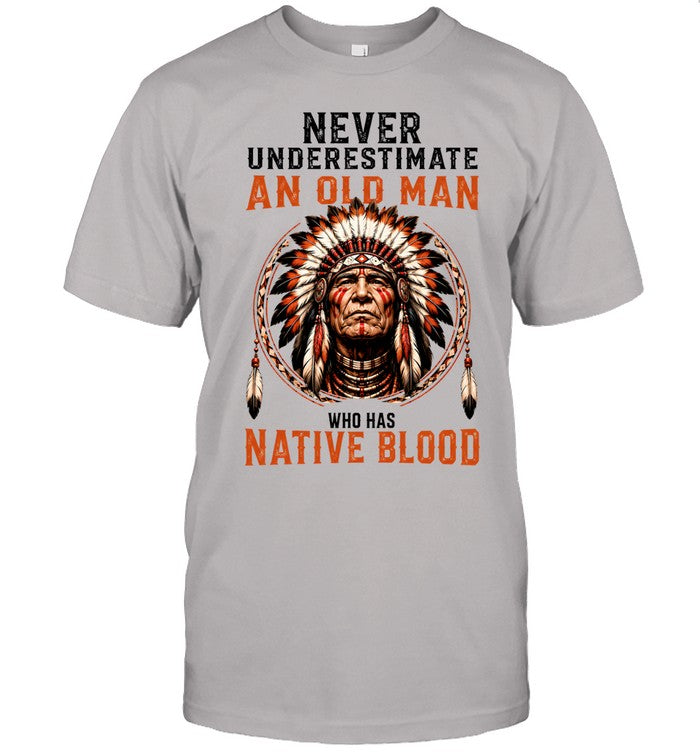 NEVER UNDERESTIMATE AN OLD MAN WHO HAS NATIVE BLOOD