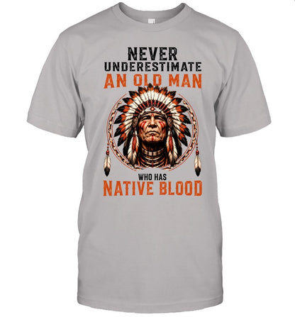 NEVER UNDERESTIMATE AN OLD MAN WHO HAS NATIVE BLOOD