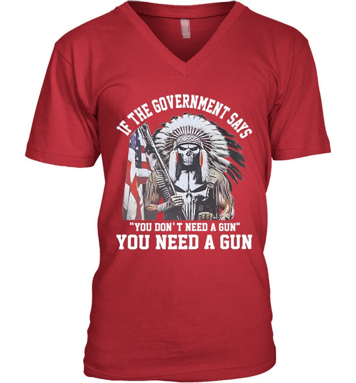 IF THE GOVERNMENT SAYS "YOU DON'T NEED A GUN" YOU NEED A GUN