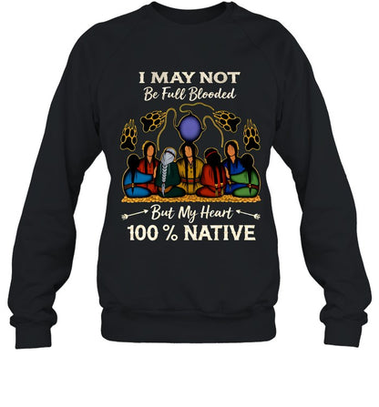 I MAY NOT Be Full Blooded But My Heart 100% NATIVE