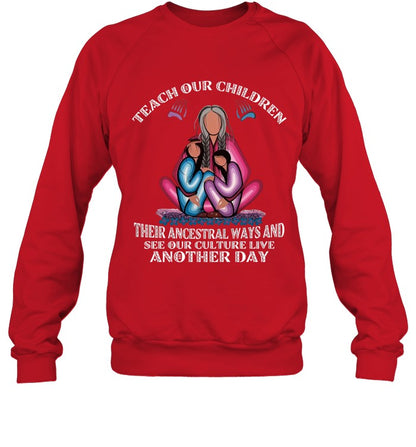 TEACH OUR CHILDREN THEIR ANCESTRAL WAYS AND SEE OUR CULTURE LIVE ANOTHER DAY