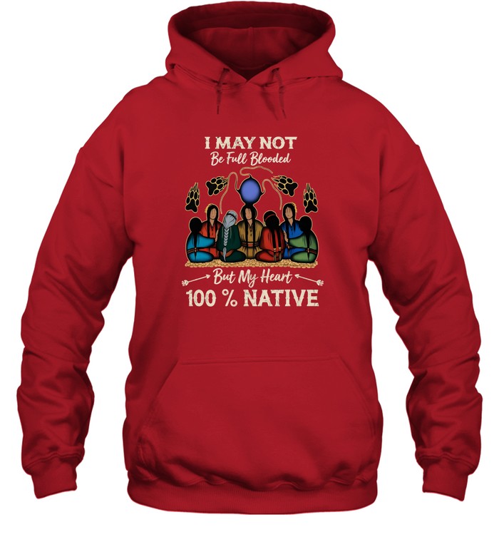 I MAY NOT Be Full Blooded But My Heart 100% NATIVE