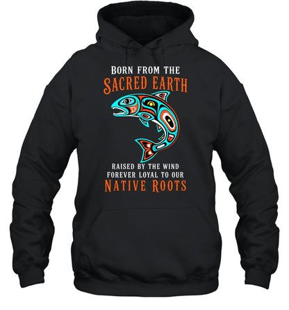 Born From The Sacred Earth, Raised By The Wind, Forever Loyal To Our Native Roots