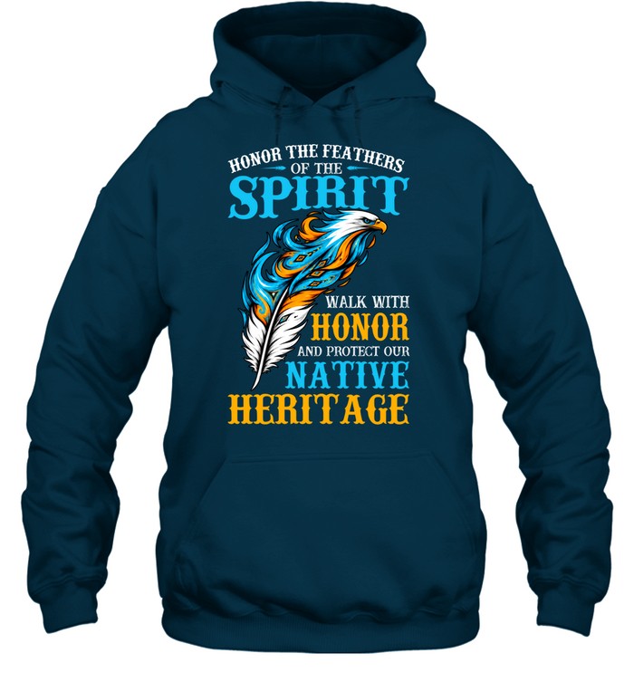 Honor The Feathers Of The Spirit, Walk With Honor, And Protect Our Native Heritage