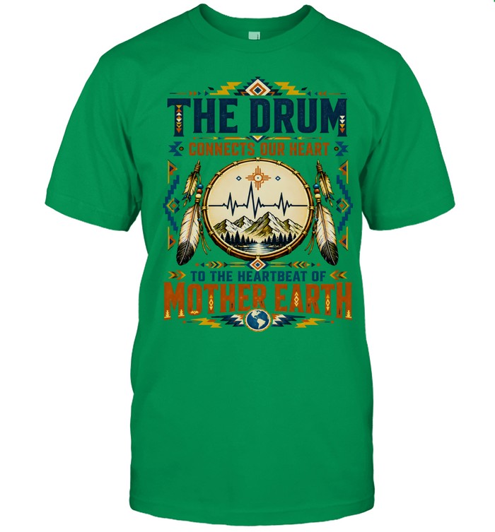 THE DRUM CONNECTS OUR HEART TO THE HEARTBEAT OF MOTHER EARTH