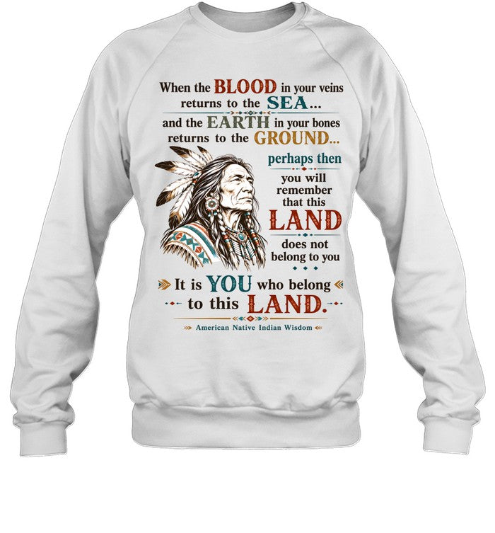 When the BLOOD in your veins returns to the SEA... and the EARTH in your bones returns to the GROUND...