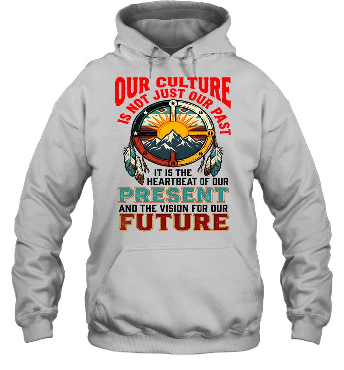 OUR CULTURE IS NOT JUST OUR PAST-IT IS THE HEARTBEAT OF OUR PRESENT AND THE VISION FOR OUR FUTURE